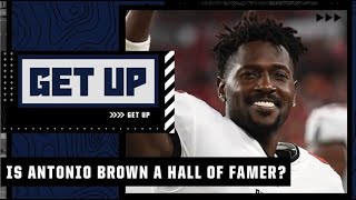 Is Antonio Brown a Hall of Famer? | Get Up