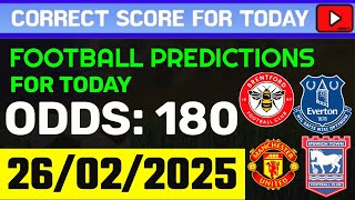 TODAY CORRECT SCORE PREDICTIONS 26/02/2025/FOOTBALL PREDICTIONS TODAY/SOCCER BETTING TIPS/SURE WIN.