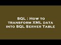 SQL : How to transform XML data into SQL Server Table