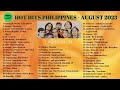 TOP HITS PHILIPPINES MUSIC PLAYLIST AUGUST 2023 💞 Spotify Trending