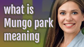 Mungo park | meaning of Mungo park