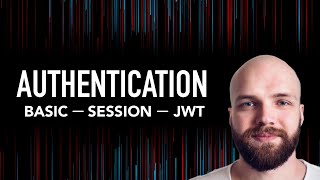 Basic Authentication vs Session Authentication vs JWT Authentication