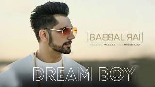 Dream Boy FULL SONG  Babbal Rai Pav Dhaira  New Punjabi Songs 2017 HD