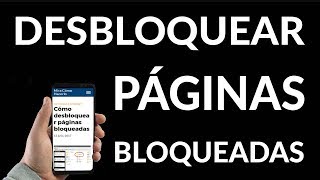 ¿Cómo Desbloquear Páginas Bloqueadas?