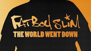 Fatboy Slim - The World Went Down (Official Audio)