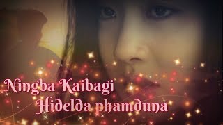 WHAT'SAPP STETUS VIDEO// NINGBA KAIBAGI HIDELDA PHAMDUNA// HEART' TOUCHING LYRICS//MANIPUR SONG/2K19