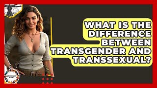 What Is The Difference Between Transgender And Transsexual? - Anthropology Insights