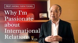 Prof Khong Yuen Foong - Why I'm passionate about International Relations