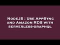 NodeJS : Use AppSync and Amazon RDS with serverless-graphql