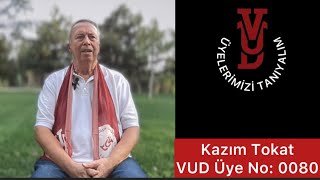 VUD Üyelerimizi Tanıyoruz Üye-0080 KAZIM TOKAT (11 Ekim 2024)