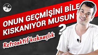 RETROAKTİF KISKANÇLIK / Geçmişi kıskanan sevgiliyle nasıl başa çıkılır?