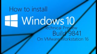 How to install Windows 10 Technical Preview build 9841 in VMware Workstation