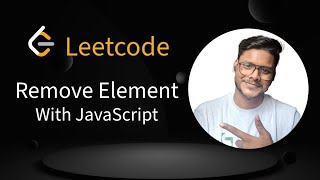 7. LeetCode Remove Element | JavaScript Solution Explained