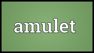 Amulet Meaning