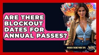 Are There Blockout Dates For Annual Passes? - Insider Theme Park Tips