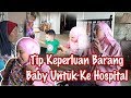 Tip Keperluan Barang Baby Untuk Bawa Ke Hospital - Nur Shahida Mohd Rashid