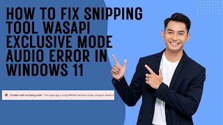 How to Fix Snipping Tool WASAPI Exclusive Mode Audio Error in Windows 11