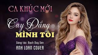 CAY ĐẮNG MÌNH TÔI ( St: Bạch Duy Sơn ) Anh Loan Cover | Lyrics Video