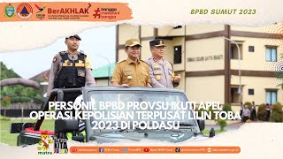 Personil BPBD Provsu Ikuti Apel Operasi Kepolisian Terpusat Lilin Toba 2023 di Poldasu