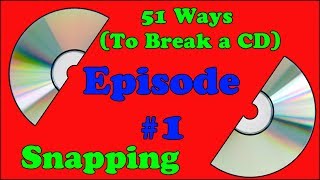 51 Ways (To Break A CD) - Episode 1 - Snapping