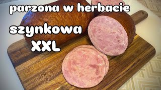 Szynkowa XXL parzona w herbacie…