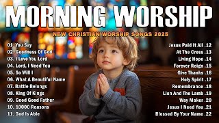 10,000 REASONS, GOODNESS OF GOD,... - PRAISE AND WORSHIP SONGS - BEST MORNING WORSHIP SONGS