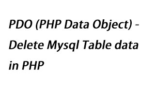 PDO (PHP Data Object) - Delete Mysql Table data in PHP