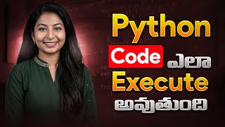 How Python Code Executes? | Python Code Ela Run Avutundi | Python Execution Process (Telugu)