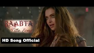 Raabta Title song ( Video) - Deepika Padukone - Shushant Singh Rajput - Kriti Sanon