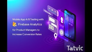 Mobile App A/B Testing with Firebase Analytics for Product Managers to Increase App Conversion Rates