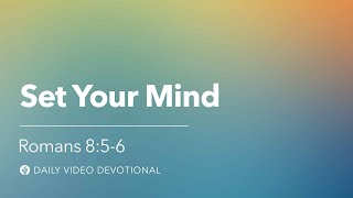 Set Your Mind | Romans 8:5-6 | Our Daily Bread Video Devotional