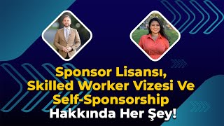 Sponsor Lisansı, Skilled Worker Vizesi ve Self-Sponsorship Hakkında Her Şey!