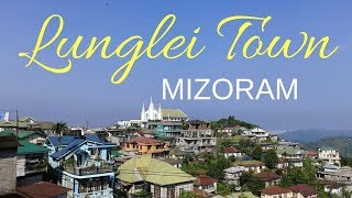 LUNGLEI TOWN, MIZORAM