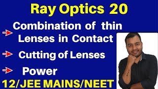 Ray Optics 20 : Combination of thin lenses in Contact II Cutting Of Lenses II Power - JEE/NEET