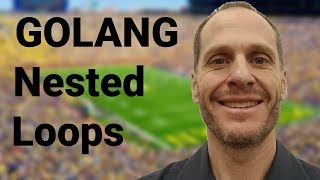 Golang Nested Loops