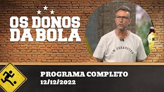 OS DONOS DA BOLA - 12/12/2022 - PROGRAMA COMPLETO