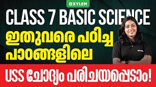 Class 7 Basic Science - ഇതുവരെ പഠിച്ച പാഠങ്ങളിലെ USS ചോദ്യം പരിചയപ്പെടാം! | Xylem Class 7