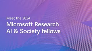 Meet the 2024 Microsoft Research AI & Society fellows