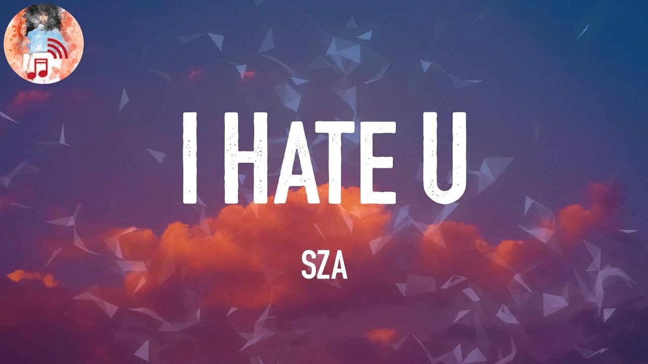 Sza I Hate U ёянй Lyrics Youtube