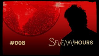 Sevenn Hours - Episode #008