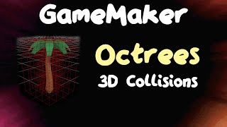 Octrees - 3D Collisions in GameMaker
