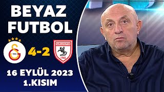 Beyaz Futbol 16 Eylül 2023 1.Kısım / Galatasaray 4-2 Samsunspor