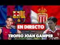 🔴BARÇA vs MÓNACO · EN DIRECTO TROFEO JOAN GAMPER · REACCIONANDO EN VIVO