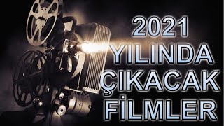 2021 Yılında Çıkması Planlanan Filmler