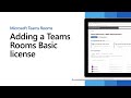 Adding the Teams Rooms Basic License
