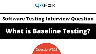 What is Baseline Testing? (Software Testing Interview Question #328)