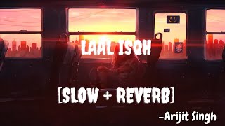 Laal Ishq [Slowed+Reverb] - Arijit Singh | #LaalIshq #slowandreverb