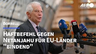 Borrell: Haftbefehl gegen Netanjahu für EU-Länder 