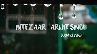 Intezaar - Arijit Singh |Lofi (Slow Reverb)|Indian Lofi Song| Bollywood Lofi Songs|