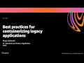 AWS re:Invent 2020: Best practices for containerizing legacy applications